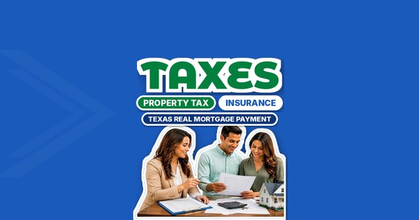 Texas Property Taxes and Home Insurance: Budgeting the Real Mortgage Payment (Oct 2026)